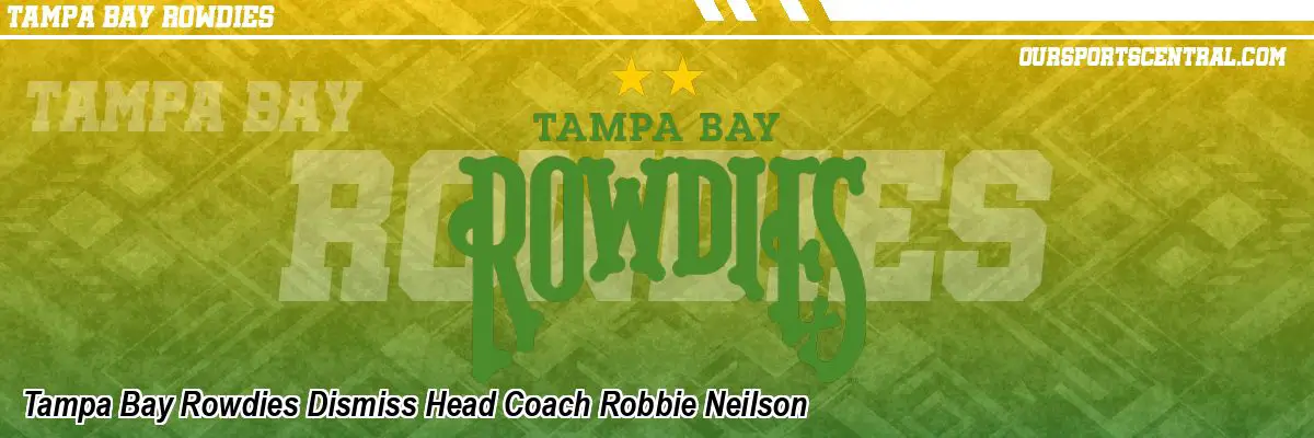 Tampa Bay Rowdies Dismiss Head Coach Robbie Neilson