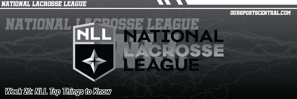 Week 20: NLL Top Things to Know