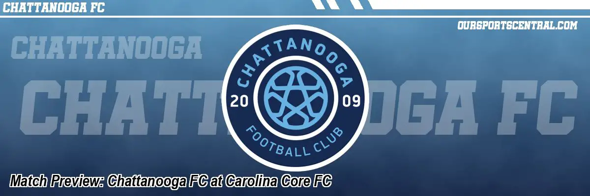 Match Preview: Chattanooga FC at Carolina Core FC