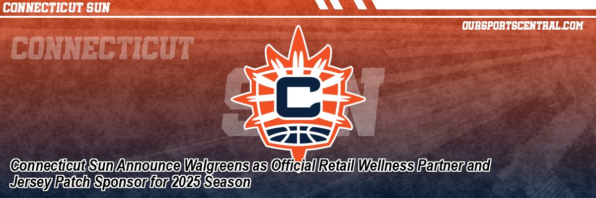 Connecticut Sun Announce Walgreens as Official Retail Wellness Partner and Jersey Patch Sponsor for 2025 Season