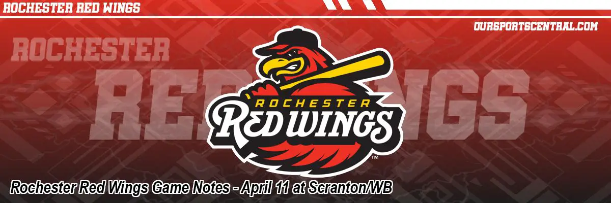 Rochester Red Wings Game Notes - April 11 at Scranton/WB
