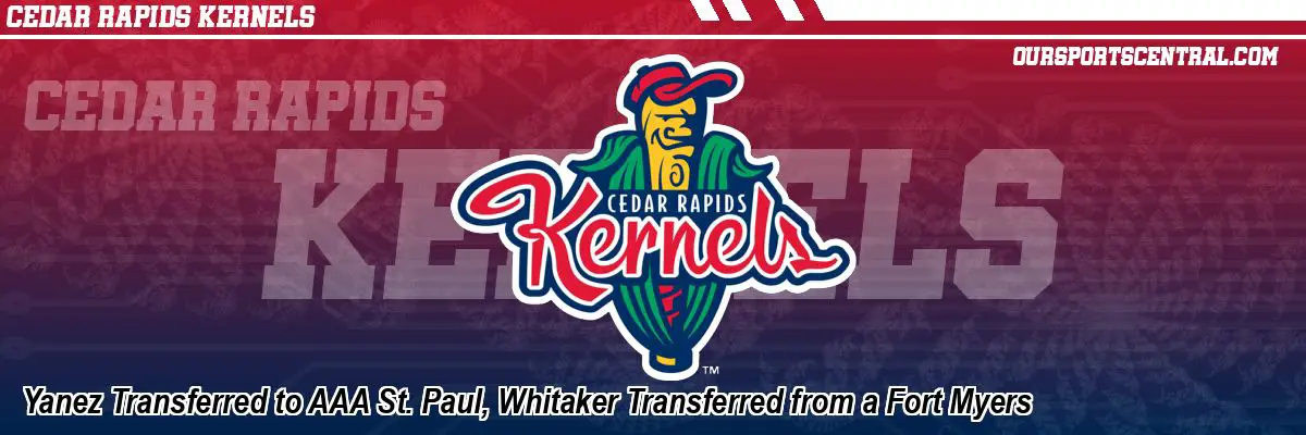 Yanez Transferred to AAA St. Paul, Whitaker Transferred from a Fort Myers