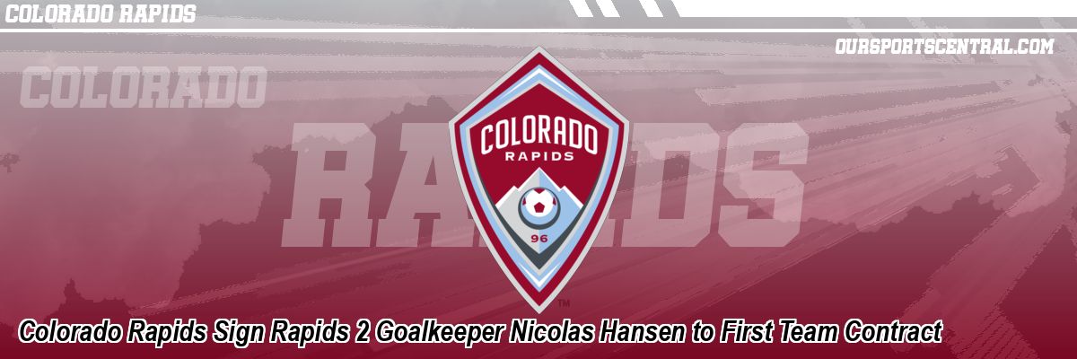 Colorado Rapids Sign Rapids 2 Goalkeeper Nicolas Hansen to First Team Contract