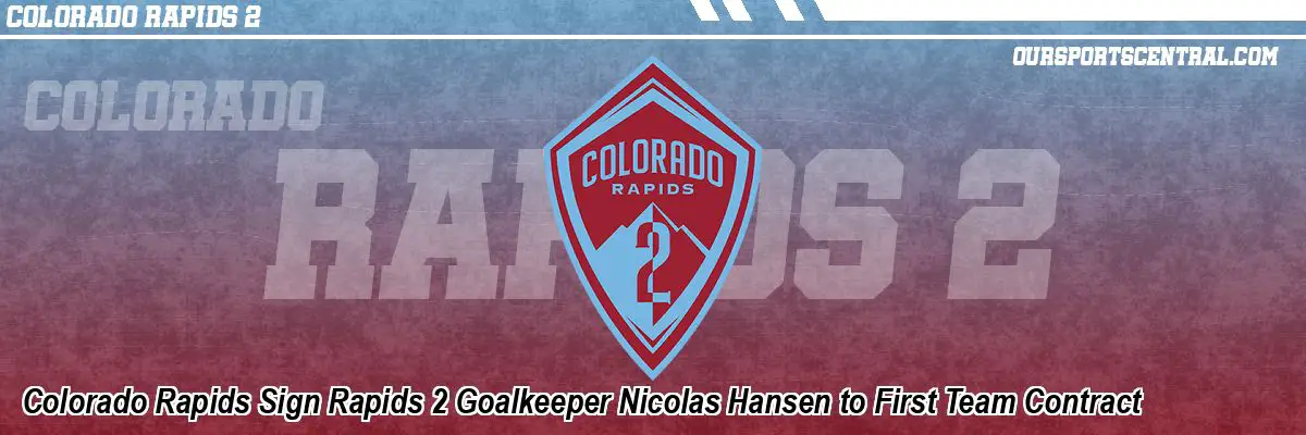 Colorado Rapids Sign Rapids 2 Goalkeeper Nicolas Hansen to First Team Contract