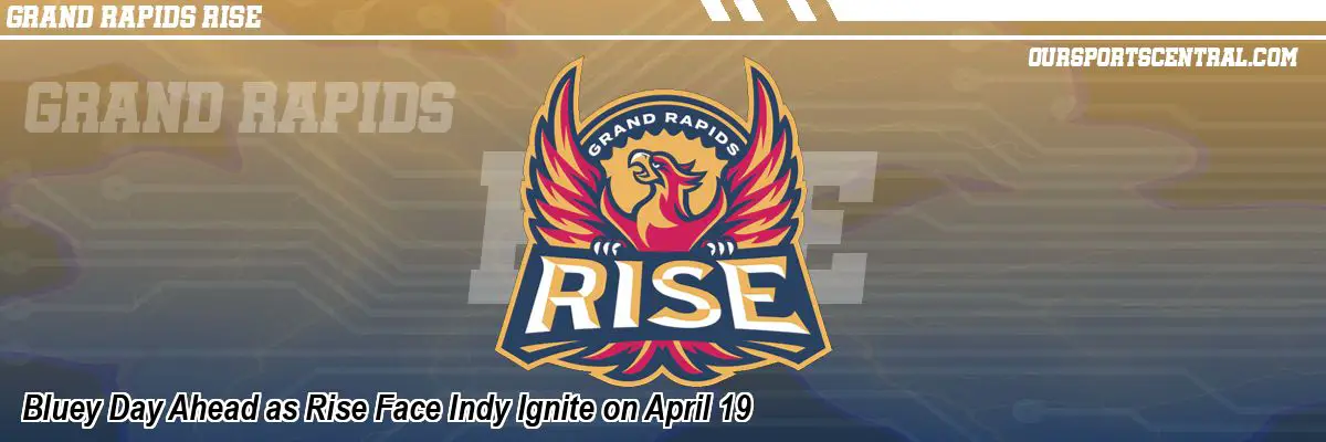 Bluey Day Ahead as Rise Face Indy Ignite on April 19