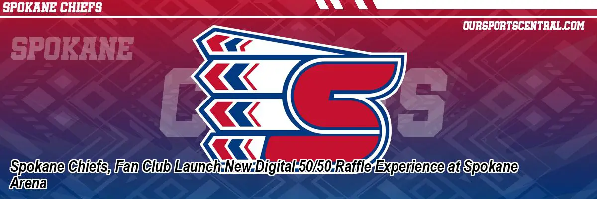 Spokane Chiefs, Fan Club Launch New Digital 50/50 Raffle Experience at Spokane Arena