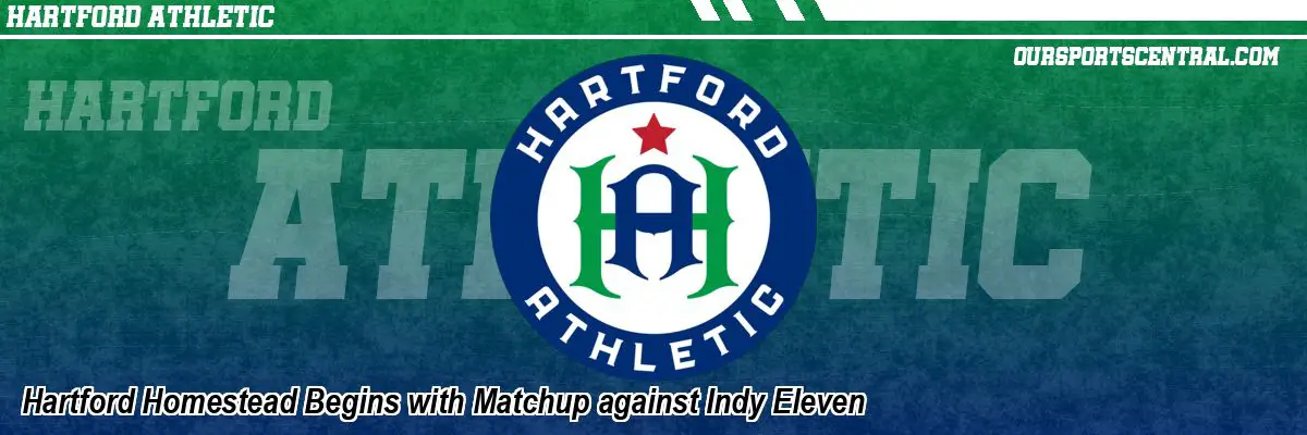 Hartford Homestead Begins with Matchup against Indy Eleven