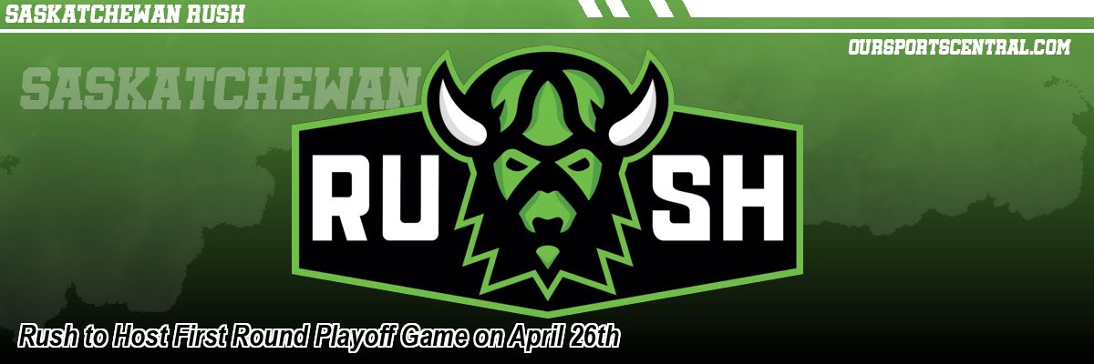 Rush to Host First Round Playoff Game on April 26th