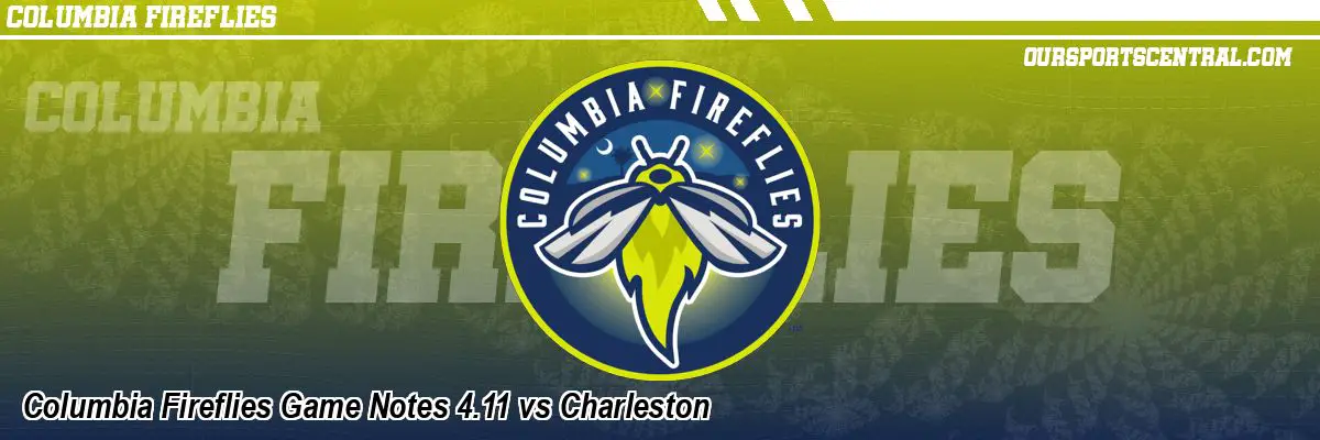 Columbia Fireflies Game Notes 4.11 vs Charleston