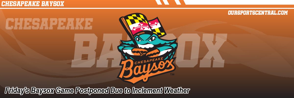 Friday's Baysox Game Postponed Due to Inclement Weather