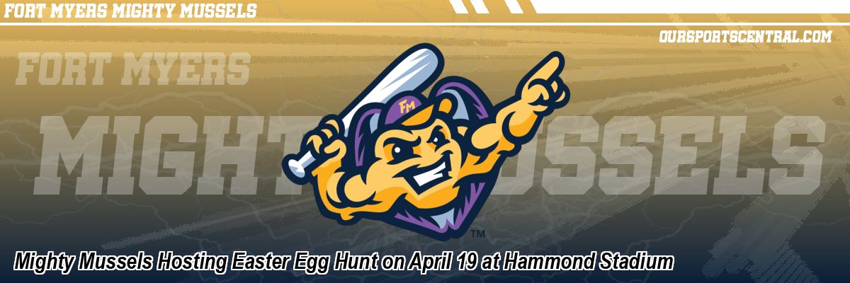 Mighty Mussels Hosting Easter Egg Hunt on April 19 at Hammond Stadium