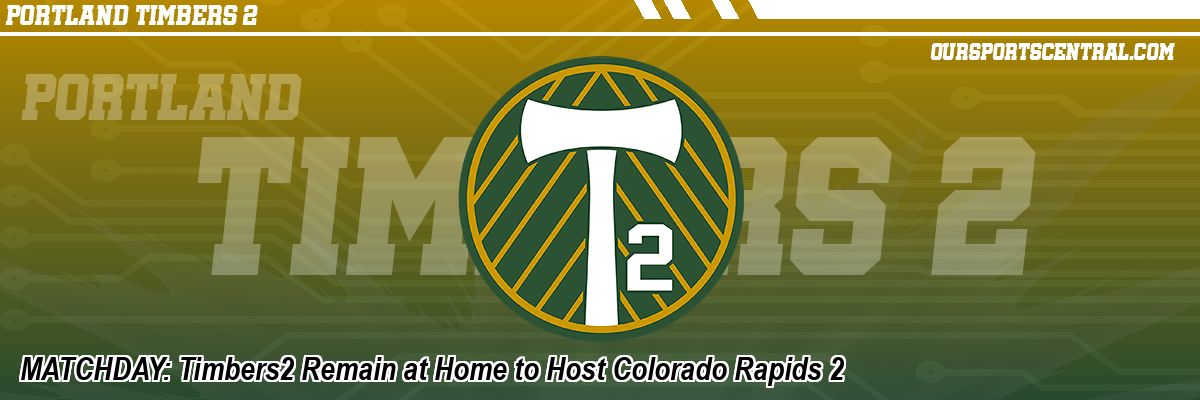 MATCHDAY: Timbers2 Remain at Home to Host Colorado Rapids 2