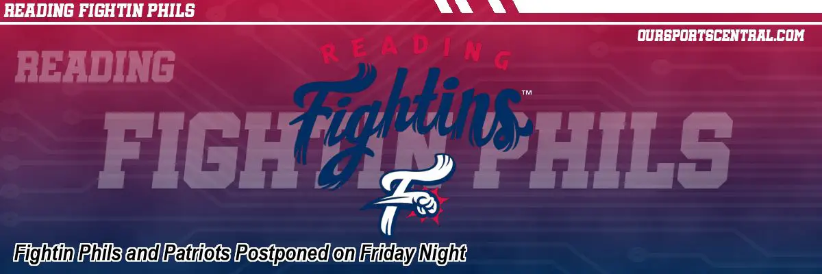 Fightin Phils and Patriots Postponed on Friday Night