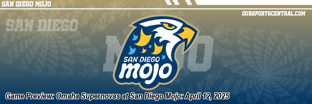 Game Preview: Omaha Supernovas at San Diego Mojo: April 12, 2025