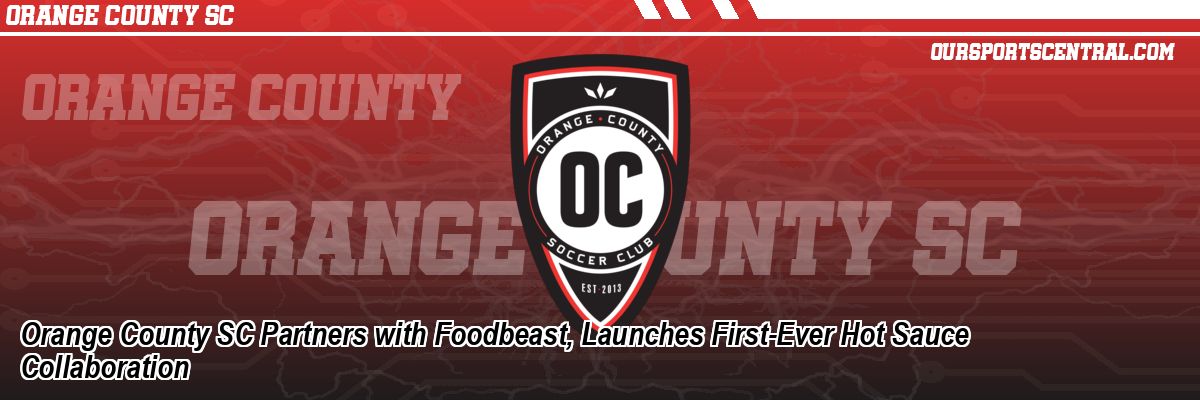 Orange County SC Partners with Foodbeast, Launches First-Ever Hot Sauce Collaboration