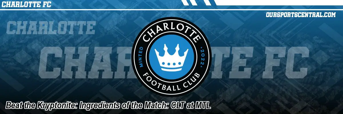 Beat the Kryptonite: Ingredients of the Match: CLT at MTL