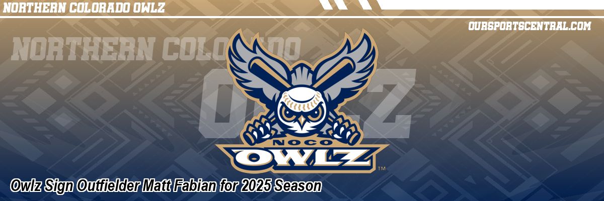 Owlz Sign Outfielder Matt Fabian for 2025 Season