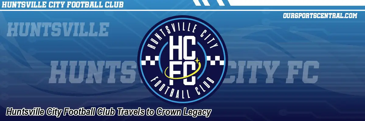 Huntsville City Football Club Travels to Crown Legacy