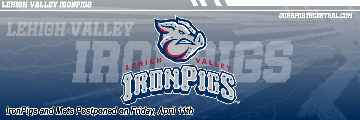 IronPigs and Mets Postponed on Friday, April 11th