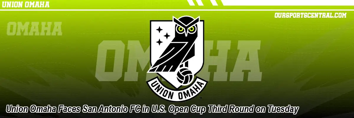 Union Omaha Faces San Antonio FC in U.S. Open Cup Third Round on Tuesday