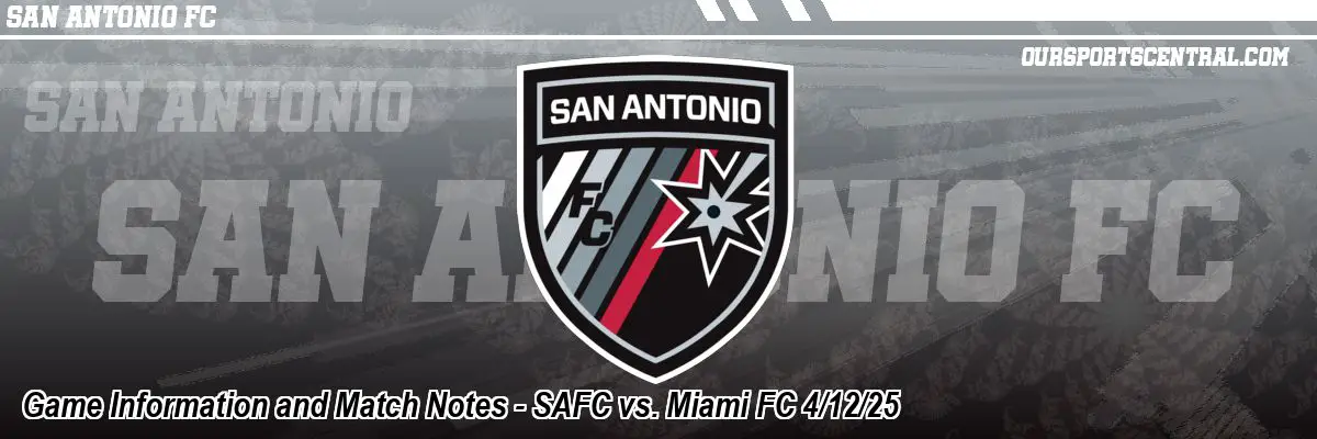 Game Information and Match Notes - SAFC vs. Miami FC 4/12/25