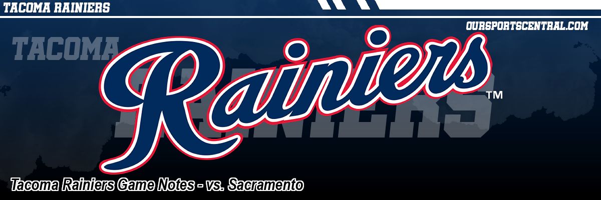 Tacoma Rainiers Game Notes - vs. Sacramento