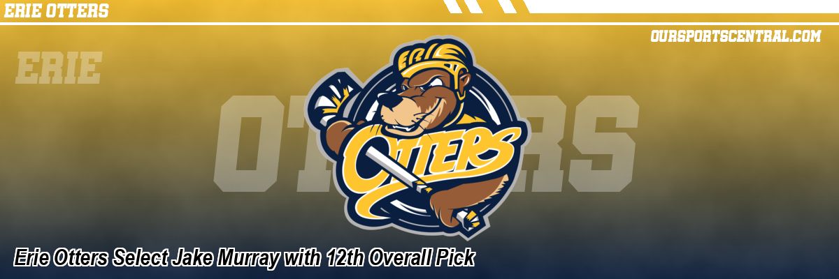 Erie Otters Select Jake Murray with 12th Overall Pick