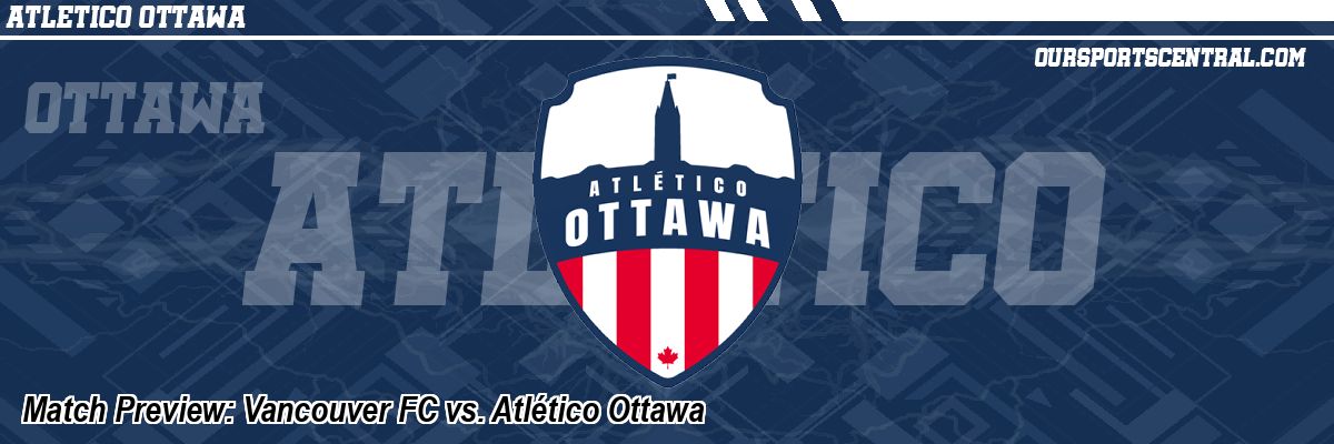 Match Preview: Vancouver FC vs. Atlético Ottawa