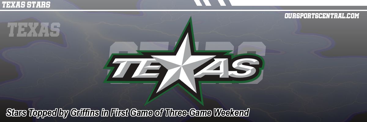 Stars Topped by Griffins in First Game of Three-Game Weekend