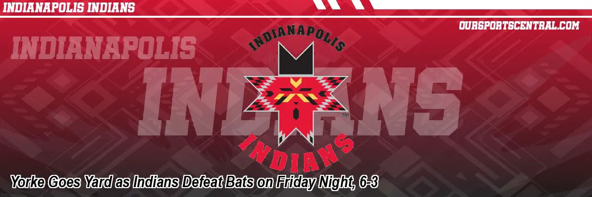 Yorke Goes Yard as Indians Defeat Bats on Friday Night, 6-3