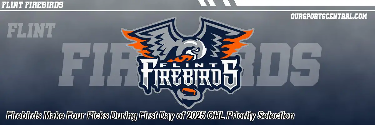 Firebirds Make Four Picks During First Day of 2025 OHL Priority Selection