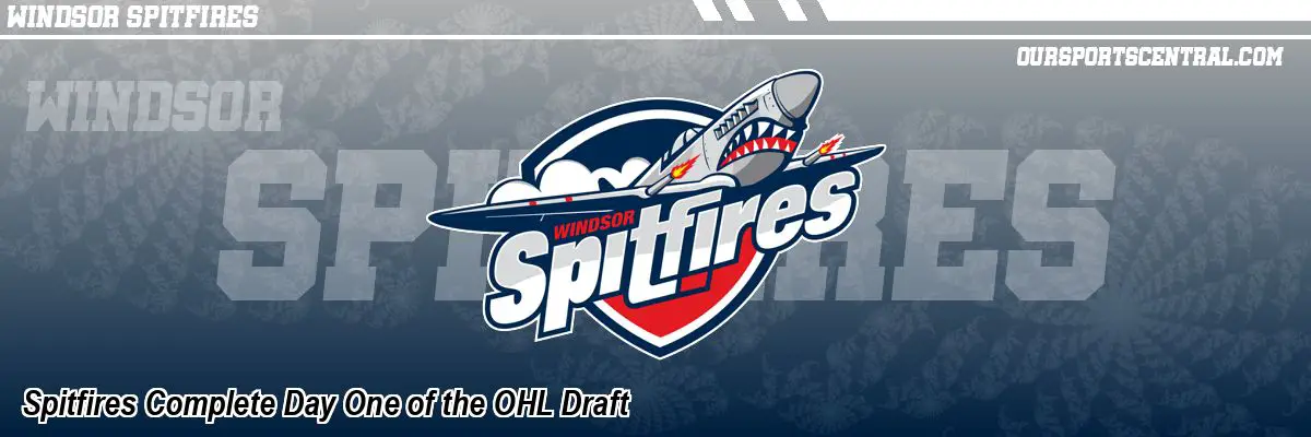 Spitfires Complete Day One of the OHL Draft