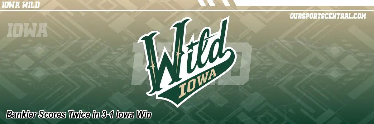 Bankier Scores Twice in 3-1 Iowa Win