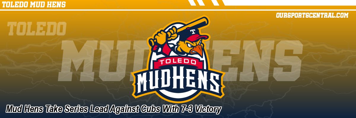 Mud Hens Take Series Lead Against Cubs With 7-3 Victory