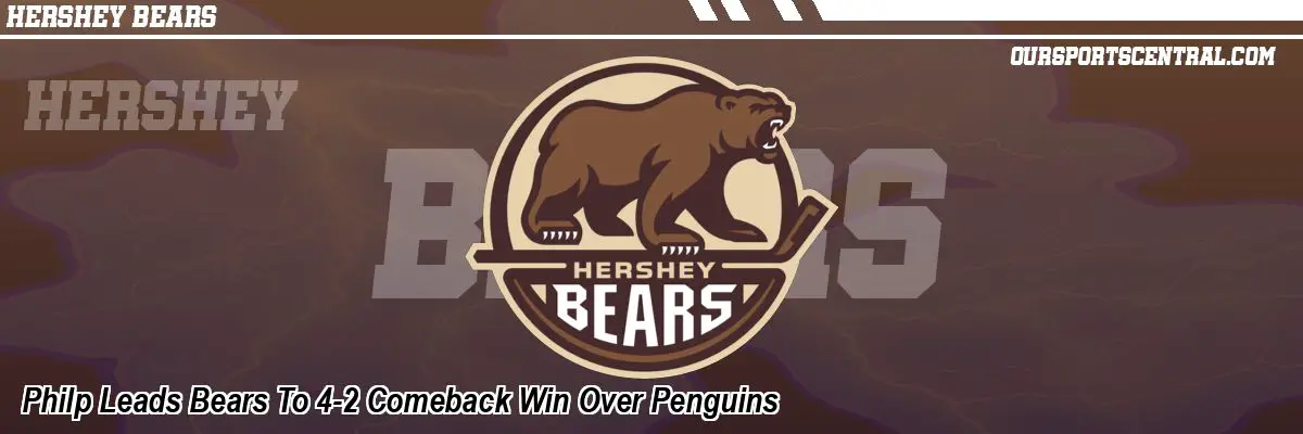 Philp Leads Bears To 4-2 Comeback Win Over Penguins
