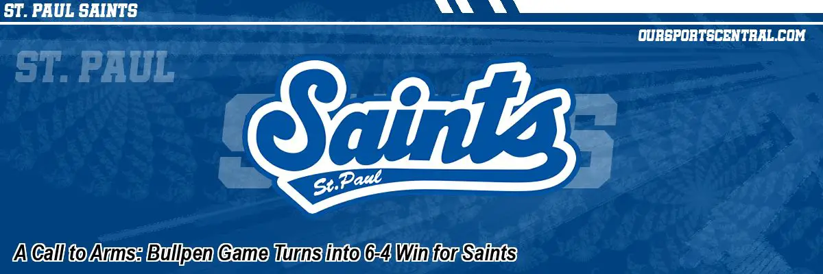 A Call to Arms: Bullpen Game Turns into 6-4 Win for Saints