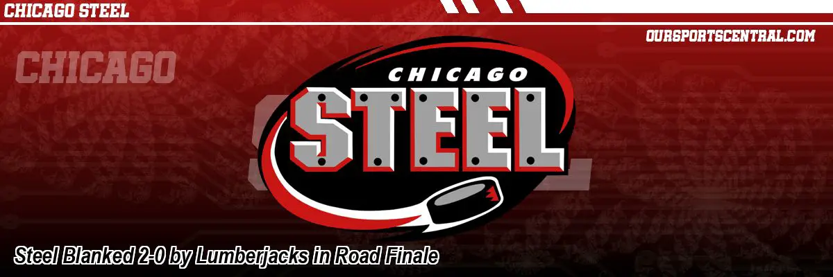 Steel Blanked 2-0 by Lumberjacks in Road Finale