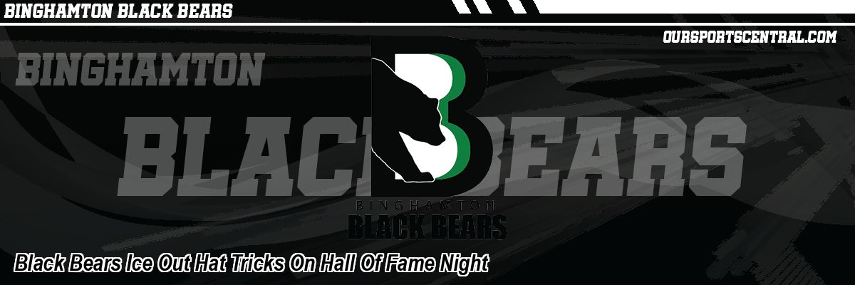 Black Bears Ice Out Hat Tricks On Hall Of Fame Night