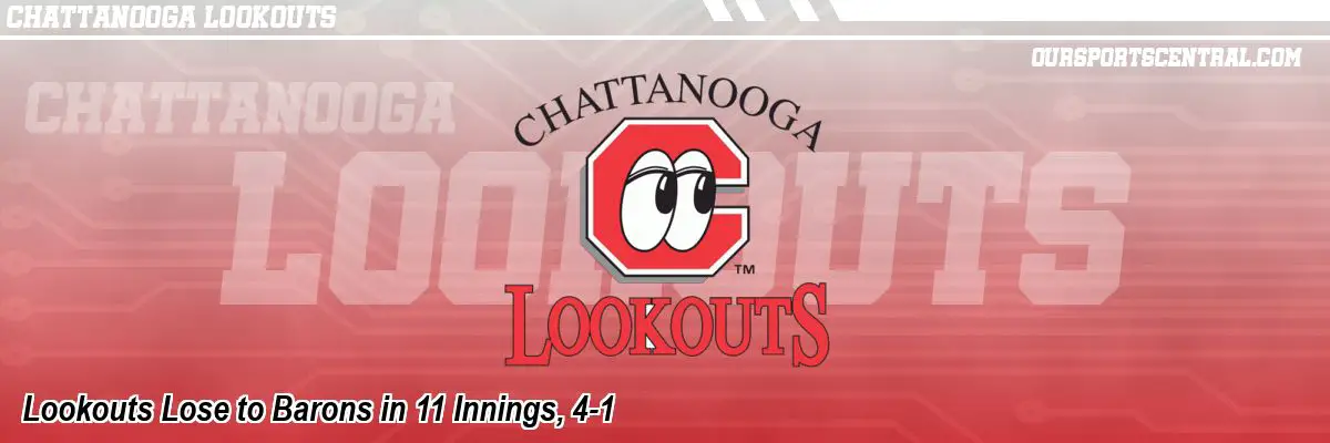 Lookouts Lose to Barons in 11 Innings, 4-1