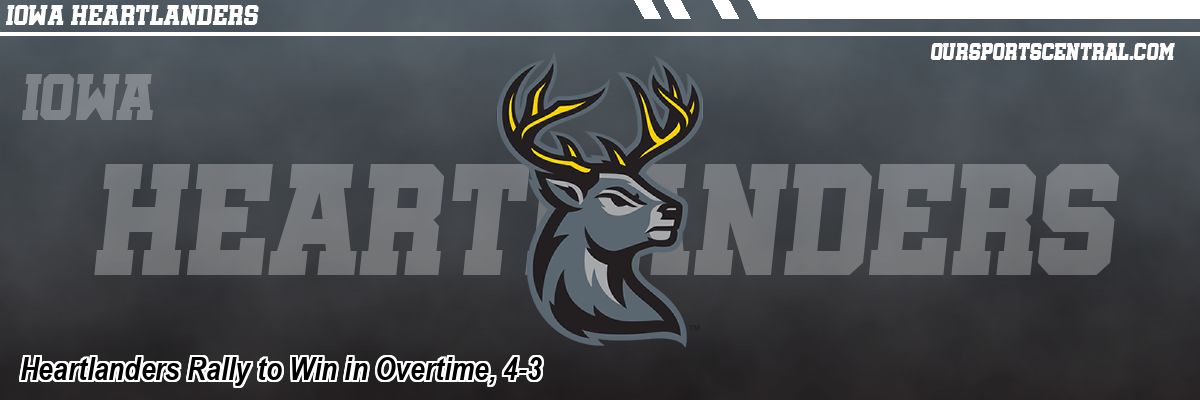 Heartlanders Rally to Win in Overtime, 4-3