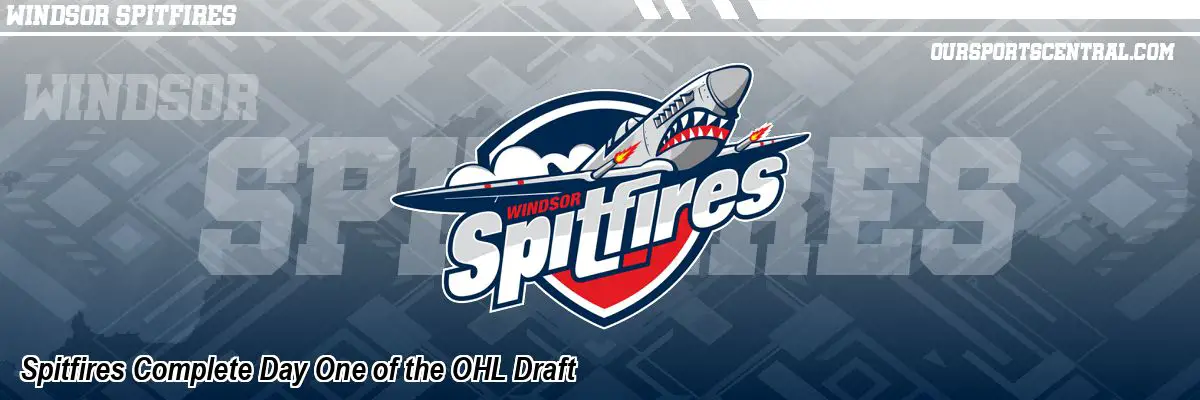 Spitfires Complete Day One of the OHL Draft