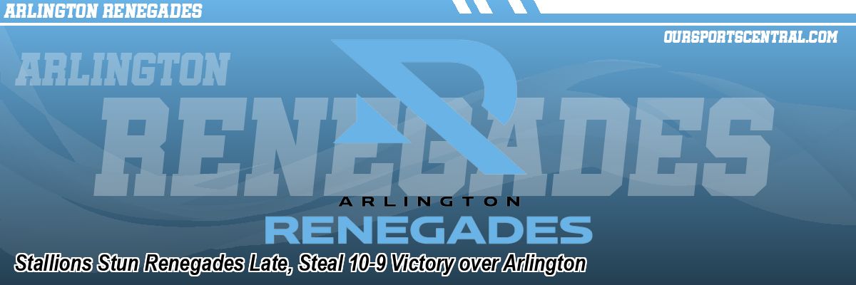 Stallions Stun Renegades Late, Steal 10-9 Victory over Arlington