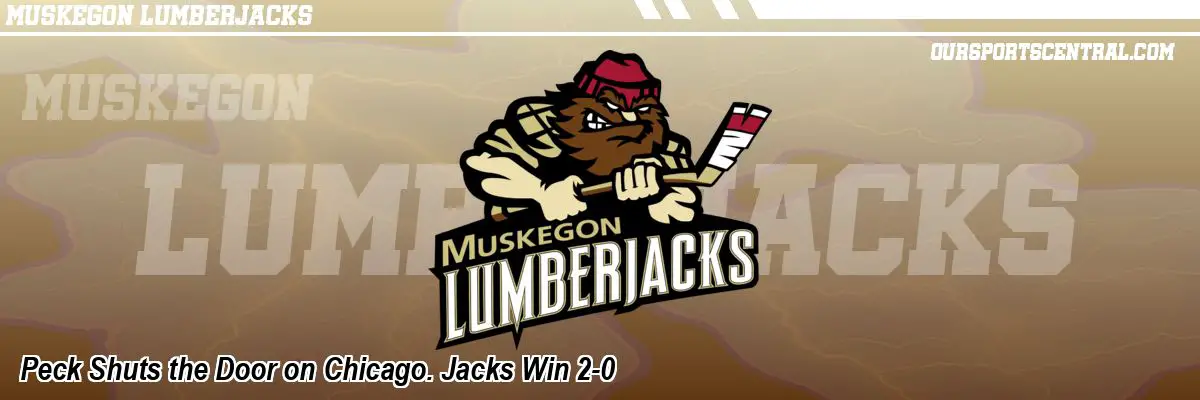 Peck Shuts the Door on Chicago. Jacks Win 2-0