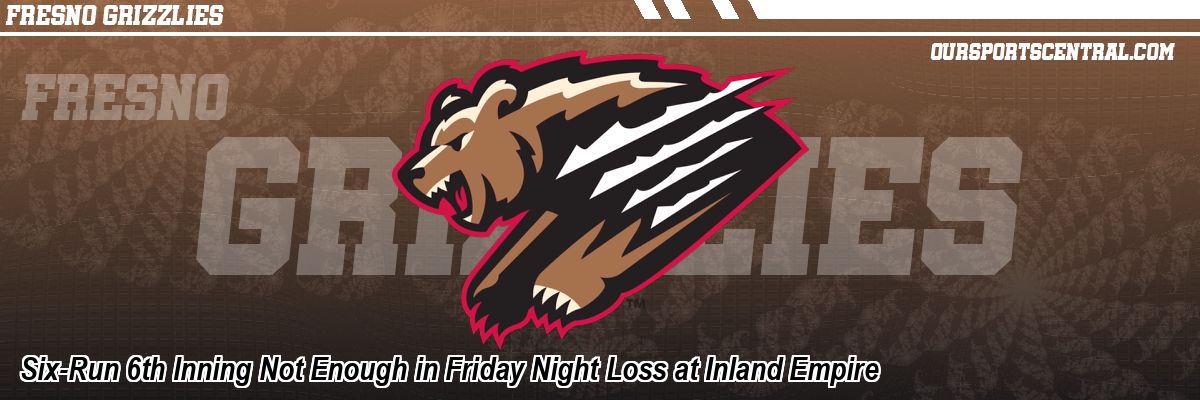 Six-Run 6th Inning Not Enough in Friday Night Loss at Inland Empire