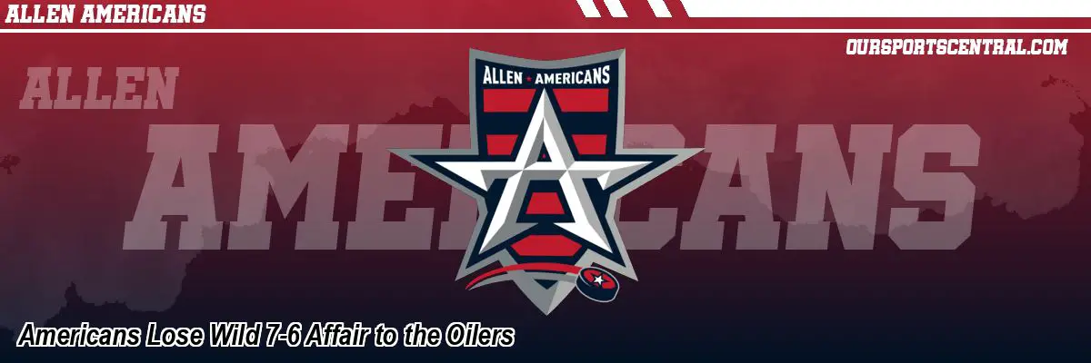 Americans Lose Wild 7-6 Affair to the Oilers