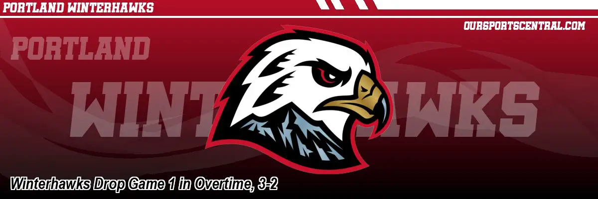 Winterhawks Drop Game 1 in Overtime, 3-2