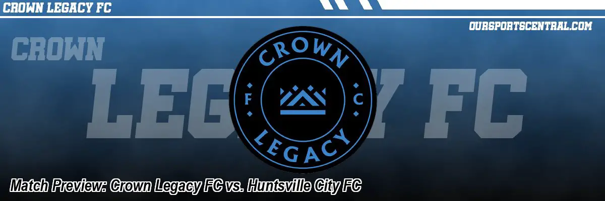 Match Preview: Crown Legacy FC vs. Huntsville City FC