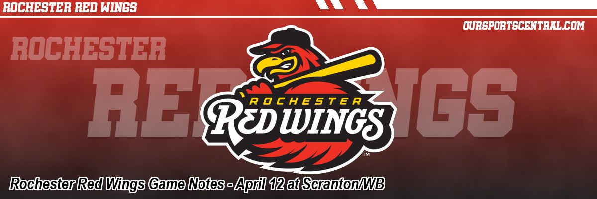 Rochester Red Wings Game Notes - April 12 at Scranton/WB