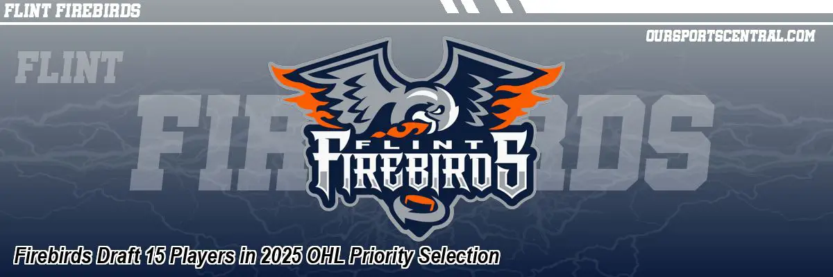 Firebirds Draft 15 Players in 2025 OHL Priority Selection