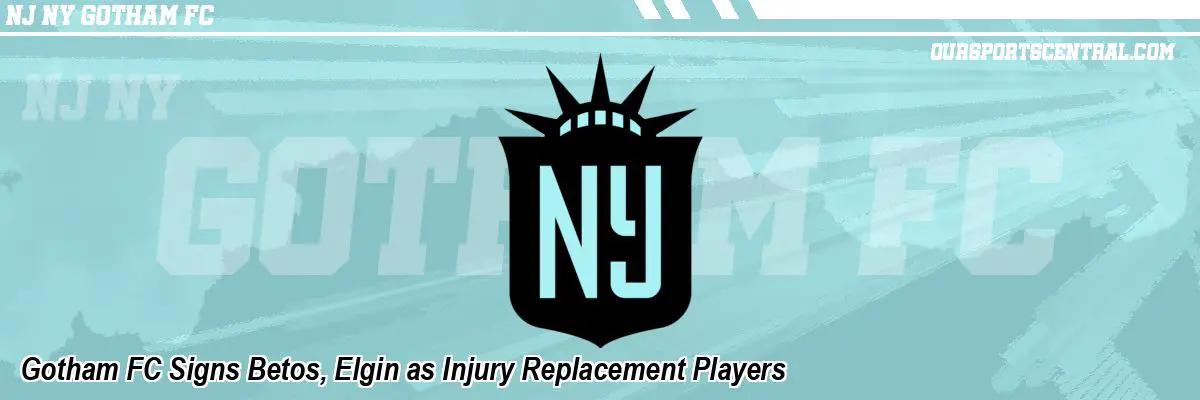 Gotham FC Signs Betos, Elgin as Injury Replacement Players